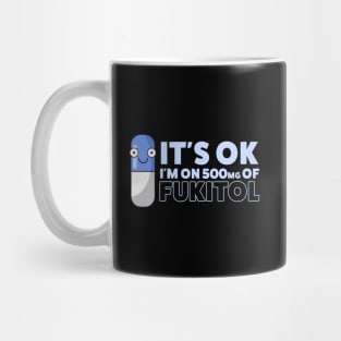 Funny Sayings It's Ok I'm On 500mg Of Fukitol Mug